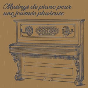 Musings de piano pour une journée pluvieuse - Musique instrumentale pour dormir