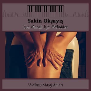 Sakin Okşayış - Spa Masajı İçin Melodiler - Wellness Masaj Anları