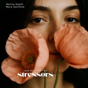 Less Reactivity to Stressors - Melisa Depth