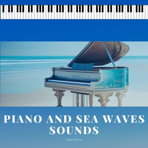 Piano and Sea Waves Sounds - Piano Waves