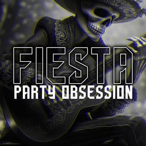 Fiesta Party Obsession: Party & Nightlife Beats for Tonight - Party Topic Club