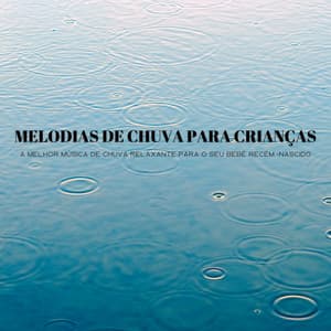 Melodias De Chuva Para Crianças: A Melhor Música De Chuva Relaxante Para O Seu Bebê Recém -Nascido - Chuva