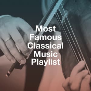 Most Famous Classical Music Playlist - Relaxing Classical Music Ensemble