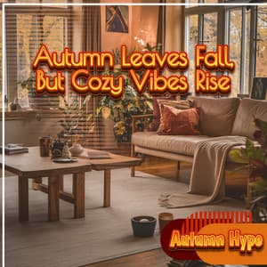 Autumn Leaves Fall, But Cozy Vibes Rise - Autumn Hype