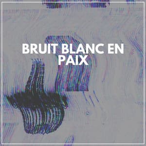 Bruit blanc en paix - Bruit Blanc