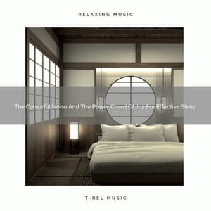 The Colourful Noise And The Power Chord Of Joy For Effective Sleep - Calming Brown Restful Sounds