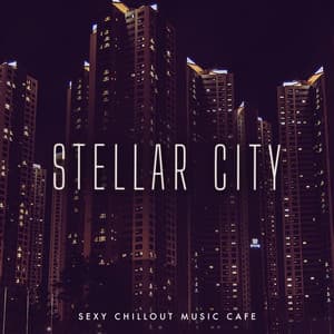 Stellar City - Sexy Chillout Music Cafe