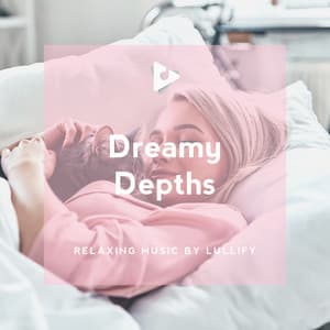 Dreamy Depths - Relaxing Music by Lullify