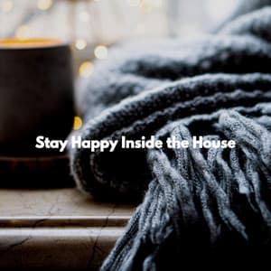 Stay Happy Inside the House - Early Morning Chill Out Playlist