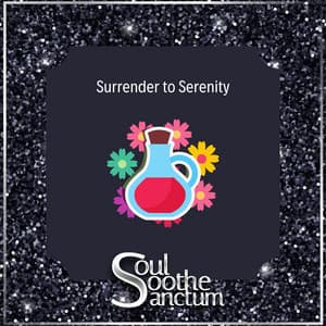 Surrender to Serenity - Soul Soothe Sanctum
