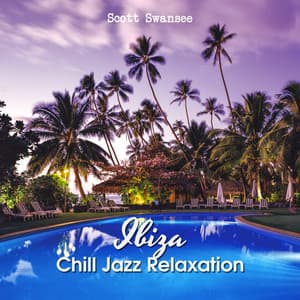 Ibiza Chill Jazz Relaxation - Scott Swansee