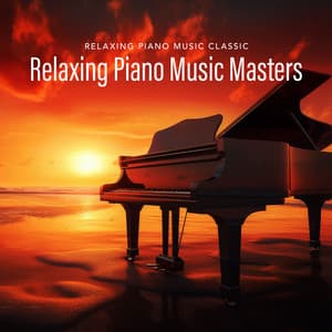 Relaxing Piano Music Masters - Relaxing Piano Music Classic