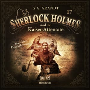 Neues von Sherlock Holmes - Die Hörbücher - Folge 17: Sherlock Holmes und die Kaiserattentate - Arthur Conan Doyle