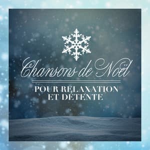 Chansons de Noël pour relaxation et détente - Musique Relaxante et Détente