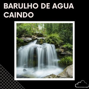 Barulho de Agua Caindo - Barulho de Cachoeira