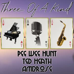 Three of a Kind: Pee Wee Hunt, Ted Heath, Ambrose - Pee Wee Hunt