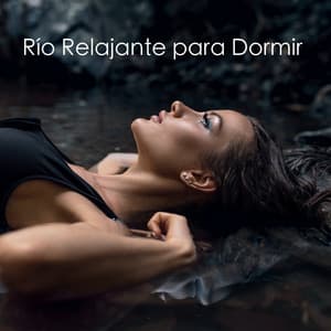 Río Relajante para Dormir - Músicas Relajantes