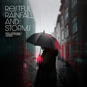 Restful Rainfall and Storms - Rain, Hurricane & Thunder Storms Sounds