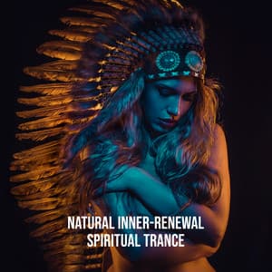 Natural Inner-Renewal - Spiritual Trance: Native Flute, Shamanic Sounds, Spiritual Journey, Deep Meditation - Spiritual Transformation Music Academy