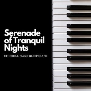 Serenade of Tranquil Nights: Ethereal Piano Sleepscape - Smooth Lounge Piano