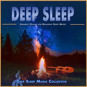 Deep Sleep: Ambient Guitar for Relaxing Sleep Music - Deep Sleep Music Collective
