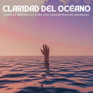 Claridad Del Océano: Sonidos Binaurales Para Una Concentración Mejorada - Delta Ondas Puras