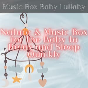Nature & Music Box for the Baby to Relax and Sleep Quickly - Music Box Baby Lullaby