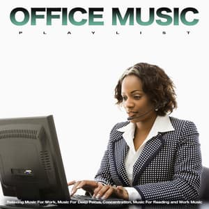 Office Music Playlist: Relaxing Music For Work, Music For Deep Focus, Concentration, Music For Reading and Work Music - Work Music