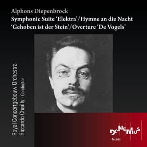 Alphons Diepenbrock: Symphonic Suite Elektra - Hymne an die Nacht 'Gehoben ist der Stein' - Overture 'De Vogels' - Alphons Diepenbrock