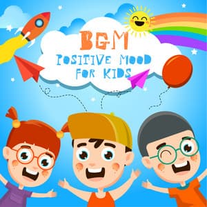 BGM Positive Mood for Kids: Relaxing Music for Kids - Happy Child Musical Academy