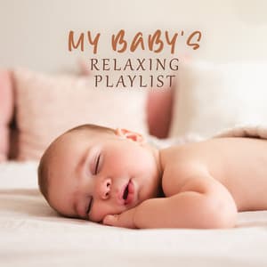 My Baby's Relaxing Playlist: Forget about Your Baby's Sleep Problems, Effective Sound for Baby Colic, Sleep and Relaxation - Relax Baby Music Collection