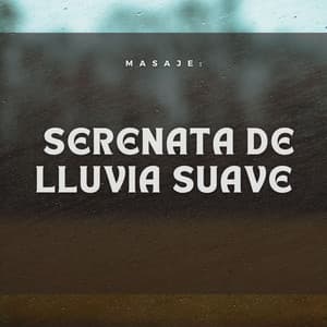 Masaje: Serenata De Lluvia Suave - Grabaciones de lluvia