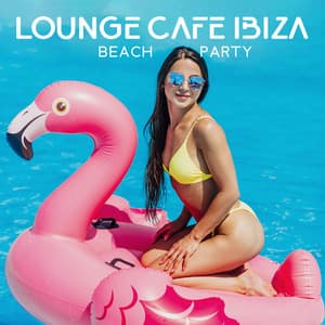 Lounge Cafe Ibiza Beach Party - Cafe Ibiza