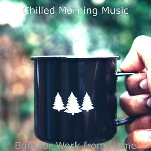 Bgm for Work from Home - Chilled Morning Music