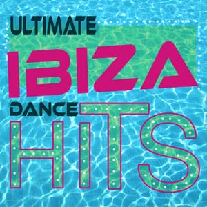 Ultimate Ibiza Dance Hits - Ultimate Dance Hits