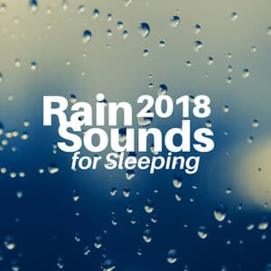 Rain Sounds for Sleeping 2018 - Rainy Lullaby
