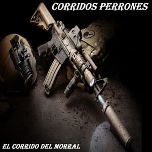 El Corrido Del Morral - Corridos Perrones