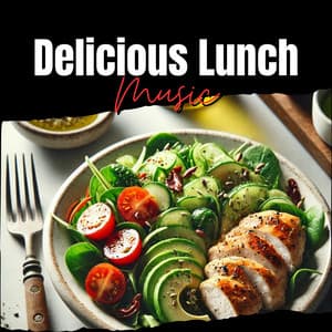 Delicious Lunch Music: Tasty Meals, Relaxing Tunes, Dining - Chillout Jazz