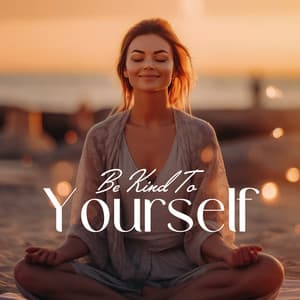 Be Kind To Yourself: Self-Compassion Meditation - Ultimate Music Academy