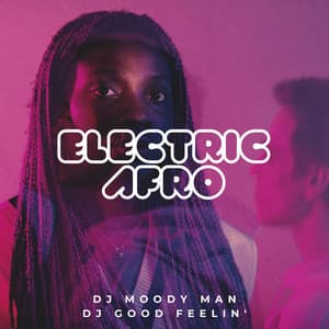 Electric Afro: The Surge of Modern African Beats - DJ Moody Man