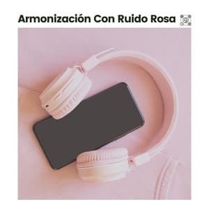 Armonización Con Ruido Rosa - Meditación Con Ruido Rosado