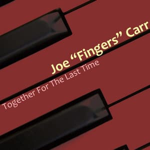 Together For The Last Time - Joe "Fingers" Carr