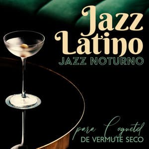 Jazz Latino: Jazz Noturno para Coquetel de Vermute Seco, Jazz Romântico Ensolarado, Ambiente de Café de Jazz Columbia - Música de Fondo Jazz Coleção
