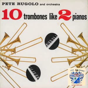 10 Trombones Like 2 Pianos - Pete Rugolo