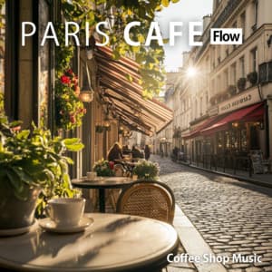 Paris Cafe Flow - Coffee Shop Music