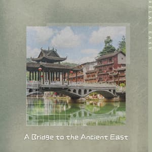A Bridge to the Ancient East - Relax Easy