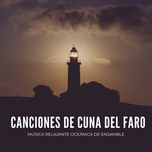 Canciones De Cuna Del Faro: Música Relajante Oceánica De Ensamble - Vibraciones de la Naturaleza