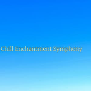 Chill Enchantment Symphony - Minds United