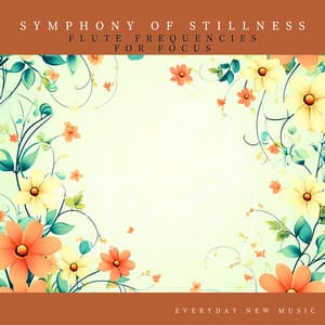 Symphony of Stillness: Flute Frequencies for Focus - Everyday New Music