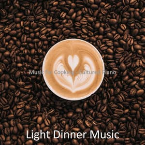Music for Cooking - Cultured Piano - Light Dinner Music